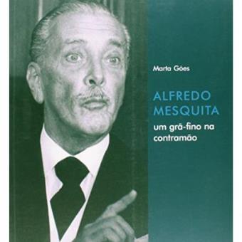 Alfredo Mesquita : Um Gra-Fino Na Contramao - 1