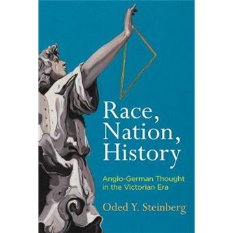Race, Nation, History Anglogerman Thought In The Victorian Era Intellectual History Of The Modern Age - 1
