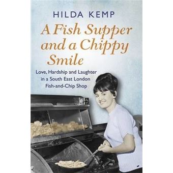 A Fish Supper and a Chippy Smile : Love, Hardship and Laughter in a South East London Fish-and-Chip Shop - 1