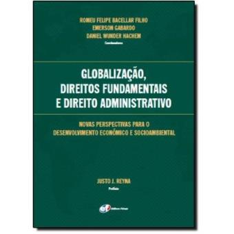 Globalização, Direitos Fundamentais E Direito Administrativo. Novas Perspectivas Para O Desenvolvimento Econômico E Socioambiental Anais Do I ... Eurolatinoamericana De Direito Administrativo - 1