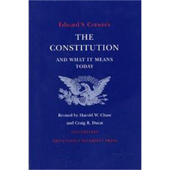 Edward S. Corwin'S The Constitution And What It Means Today - 1