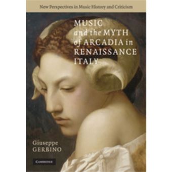 Music and the Myth of Arcadia in Renaissance Italy - Hardback - 2009 - 1