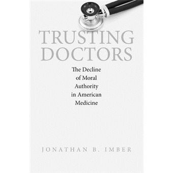 Trusting Doctors - The Decline of Moral Authority in American Medicine - Hardback - 2008 - 1