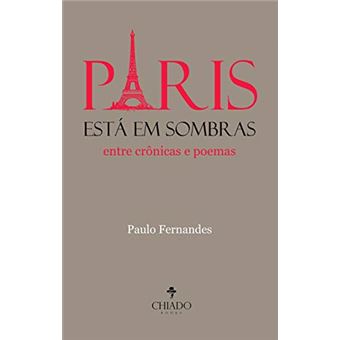 Paris Está Em Sombras - Entre Crônicas E Poemas - 1