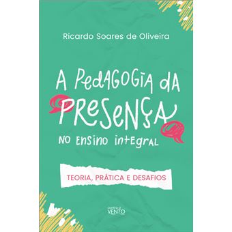 A Pedagogia Da Presença No Ensino Integral Teoria, Prática E Desafios - 1
