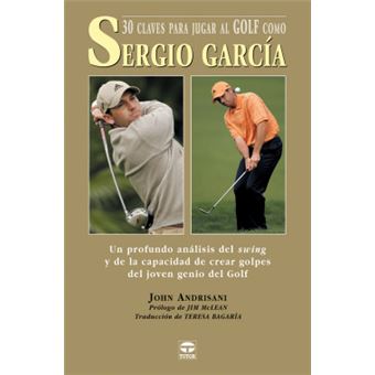 30 Claves Para Jugar Al Golf Como Sergio Garcia - 1