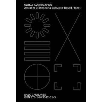 Digital Fabrications Designer Stories For A Softwarebased Planet - 1