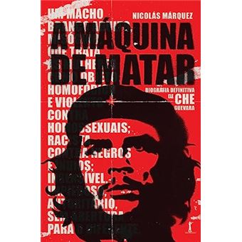 A Máquina De Matar: Biografia Definitiva De Che Guevara - 1
