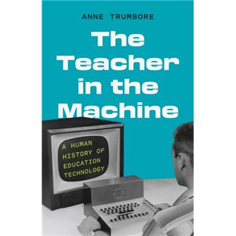 The Teacher in the Machine A Human History of Education Technology - 1