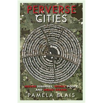 Perverse Cities Hidden Subsidies, Wonky Policy, And Urban Sprawl - 1