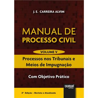 Manual de Processo Civil - Volume V: Processos Nos Tribunais e Meios de Impugnação - com Objetivo Prático - 1