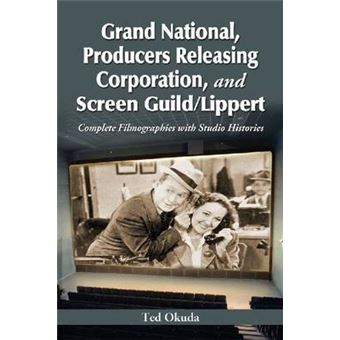 Grand National, Producers Releasing Corporation, and Screen Guild/Lippert - Complete Filmographies with Studio Histories - Paperback - 2011 - 1