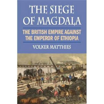The Siege of Magdala - The British Empire Against the Emperor of Ethiopia - Paperback - 2011 - 1