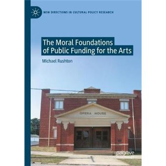 The Moral Foundations Of Public Funding For The Arts - 1