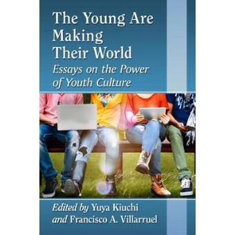 The Young Are Making Their World Essays On The Power Of Youth Culture - 1