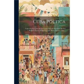 Cuba Potica Coleccion Escogida De Las Composiciones En Verso De Los Poetas Cubanos Desde Zequeira Hasta Nuestros Dias... - 1