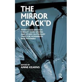 The Mirror Crack'd - When Good Enough Therapy Goes Wrong and Other Cautionary Tales for the Humanistic Practitioner - Paperback - 2010 - 1