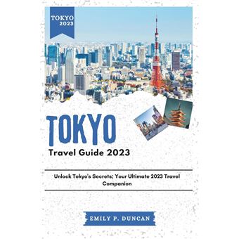 Tokyo Travel Guide 2023 Unlock Tokyos Secrets Your Ultimate 2023 Travel Companion - 1