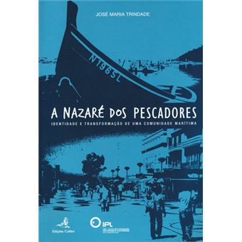 A Nazaré Dos Pescadores - Identidade E Transformação De Uma Comunidade Marítima - 1