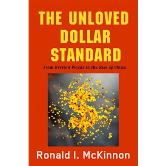 The Unloved Dollar Standard - From Bretton Woods to the Rise of China - Hardback - 2013 - 1