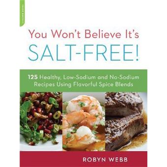 You Won't Believe It's Salt-Free : 125 Healthy Low-Sodium and No-Sodium Recipes Using Flavorful Spice Blends - 1