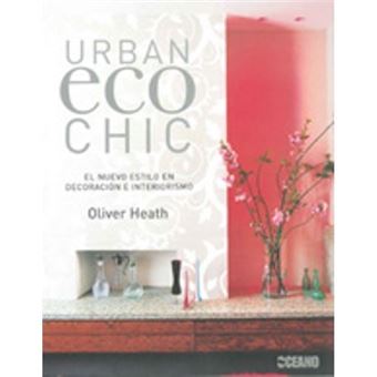 Urban eco chic : el nuevo estilo en decoración e interiorismo - 1