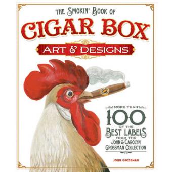 The Smokin' Book of Cigar Box Art & Designs - More Than 100 of the Best Labels from the John & Carolyn Grossman Collection - Paperback - 2012