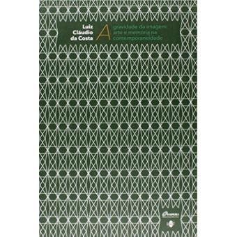 Gravidade De Imagens, A - Arte E Memoria Na Contemporaneidade - 1