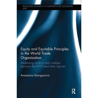 Equity And Equitable Principles In The World Trade Organization Addressing Conflicts And Overlaps Between The Wto And Other Regimes Routledge Research In International Economic Law - 1