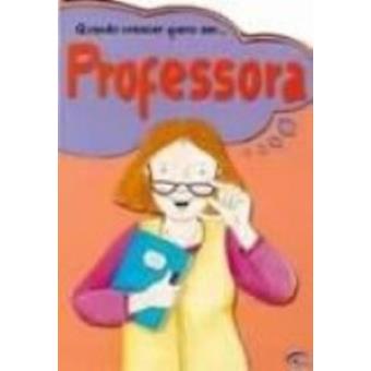 Quando Crescer Quero Ser... Professora - 1