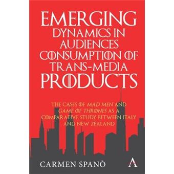 Emerging Dynamics In Audiences' Consumption Of Transmedia Products The Cases Of Mad Men And Game Of Thrones As A Comparative Study Between Italy And New Zealand Anthem Series On Television Studies - 1