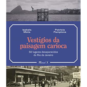 Vestígios da paisagem carioca - 50 lugares desaparecidos do Rio de Janeiro - 1