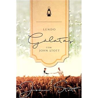 Lendo Galatas com Jonh Stott - 1