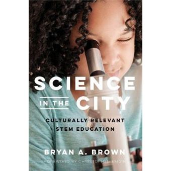 Science In The City Culturally Relevant Stem Education Race And Education - 1