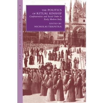 The Politics of Ritual Kinship - Confraternities and Social Order in Early Modern Italy - Paperback - 2007 - 1