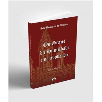 Os Graus Da Humildade E Da Soberba - São Bernardo De Claraval - 1
