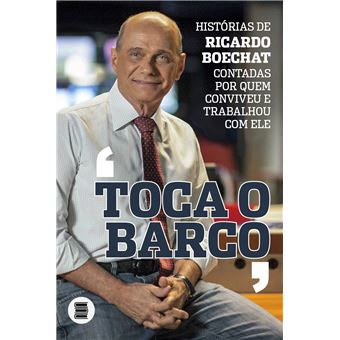 Toca O Barco - Histórias De Ricardo Boechat Contadas Por Quem Conviveu E Trabalhou Com Ele - 1