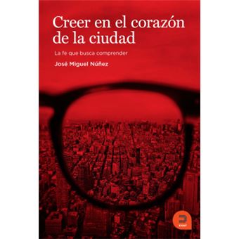 Creer En El Corazon De La Ciudad. La Fe Que Busca Comprender - 1