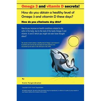 Omega 3 and Vitamin D Secrets ! - How Do You Obtain a Healthy Level of Omega 3 and Vitamin D These Days? - Paperback / softback - 2011 - 1