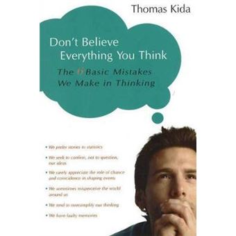 Don't Believe Everything You Think : The 6 Basic Mistakes We Make in Thinking - 1