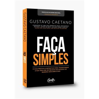 Faça Simples: Um Guia para Que Você Possa Tirar a Sua Ideia de Negócio do Papel e Transformá-La em Realidade. - 1
