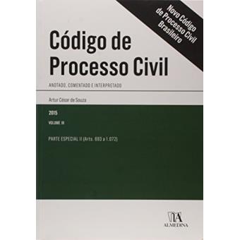 Código de Processo Civil Brasileiro. Anotado, Comentado e Interpretado - Volume III - 1