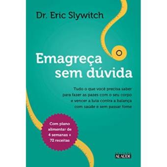 Emagreça Sem Dúvida. Tudo O Que Você Precisa Saber Para Fazer As Pazes Com O Seu Corpo E Vencer A Luta Contra A Balança Com Saúde E Sem Passar Fome - 1