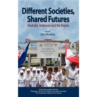 Different Societies, Shared Futures - Australia, Indonesia and the Region - Hardback - 2006 - 1