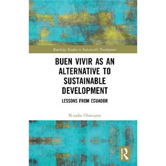 Buen Vivir As An Alternative To Sustainable Development Lessons From Ecuador Routledge Studies In Sustainable Development - 1