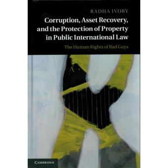 Corruption, Asset Recovery, and the Protection of Property in Public International Law - The Human Rights of Bad Guys - Hardback - 2014 - 1