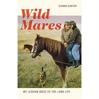 Wild Mares: My Lesbian Back-To-The-Land Life - [Livre En Vo] - 1