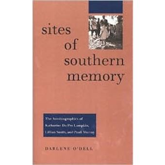 Sites of Southern Memory - The Autobiographies of Katherine Du Pre Lumpkin, Lillian Smith and Pauli Murray - Hardback - 2001 - 1