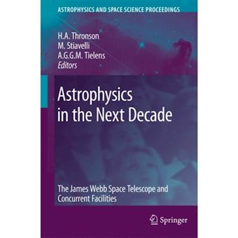 Astrophysics in the Next Decade - The James Webb Space Telescope and Concurrent Facilities - Paperback - 2010 - 1