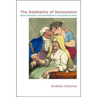 Aesthetics Of Senescence, The Aging, Population, And The Nineteenthcentury British Novel Suny Series, Studies In The Long Nineteenth Century - 1